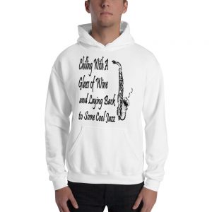 Chilling With a Glass of Wine and Laying Back to Some Cool Jazz Hooded Sweatshirt For Men and Women